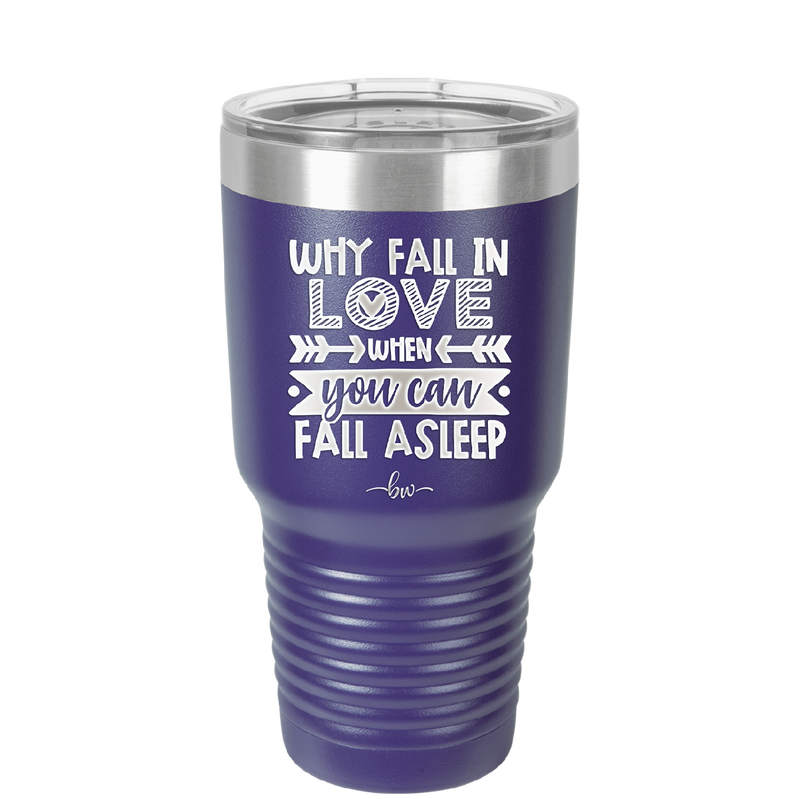 Why Fall in Love When You Can Fall Asleep - Laser Engraved Stainless Steel Drinkware - 1732 -