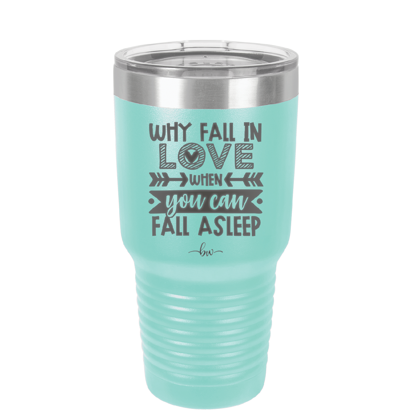 Why Fall in Love When You Can Fall Asleep - Laser Engraved Stainless Steel Drinkware - 1732 -