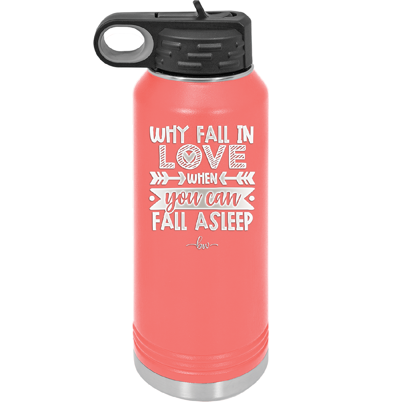 Why Fall in Love When You Can Fall Asleep - Laser Engraved Stainless Steel Drinkware - 1732 -