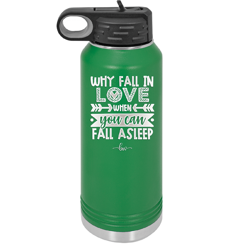 Why Fall in Love When You Can Fall Asleep - Laser Engraved Stainless Steel Drinkware - 1732 -