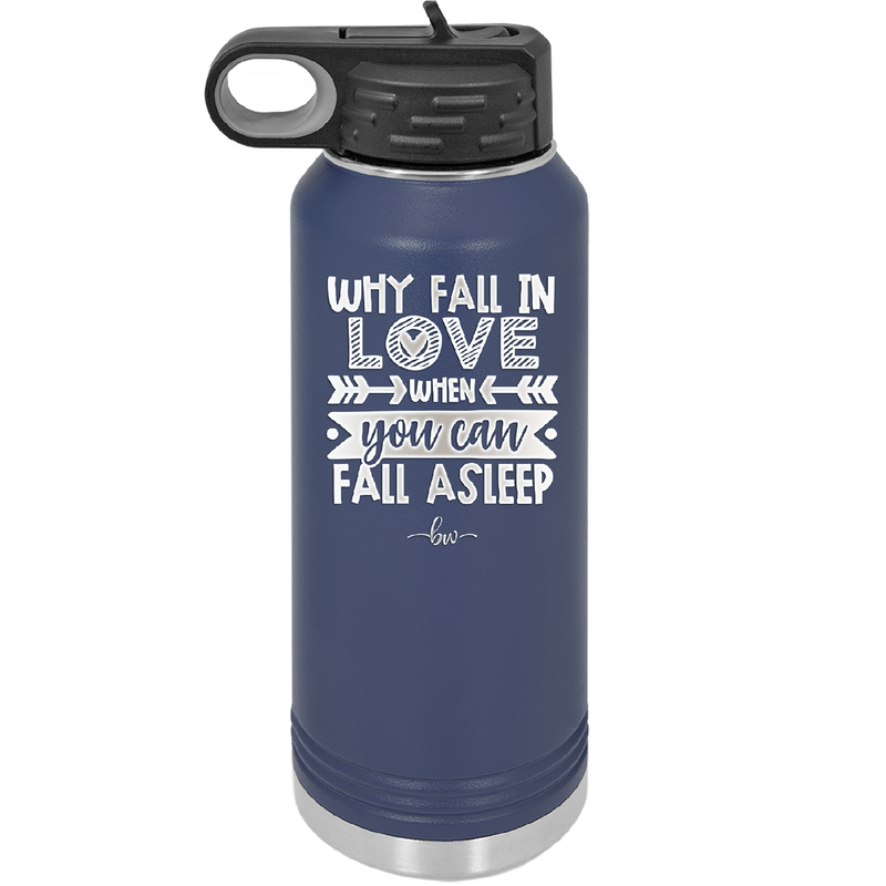 Why Fall in Love When You Can Fall Asleep - Laser Engraved Stainless Steel Drinkware - 1732 -