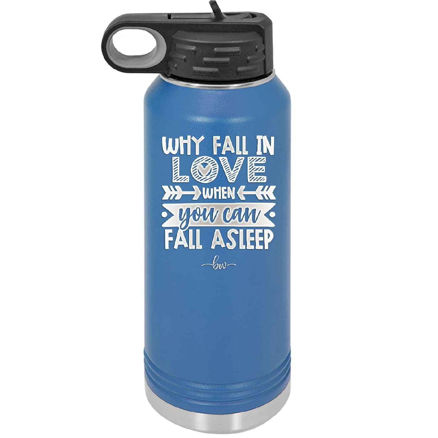 Why Fall in Love When You Can Fall Asleep - Laser Engraved Stainless Steel Drinkware - 1732 -