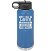 Why Fall in Love When You Can Fall Asleep - Laser Engraved Stainless Steel Drinkware - 1732 -