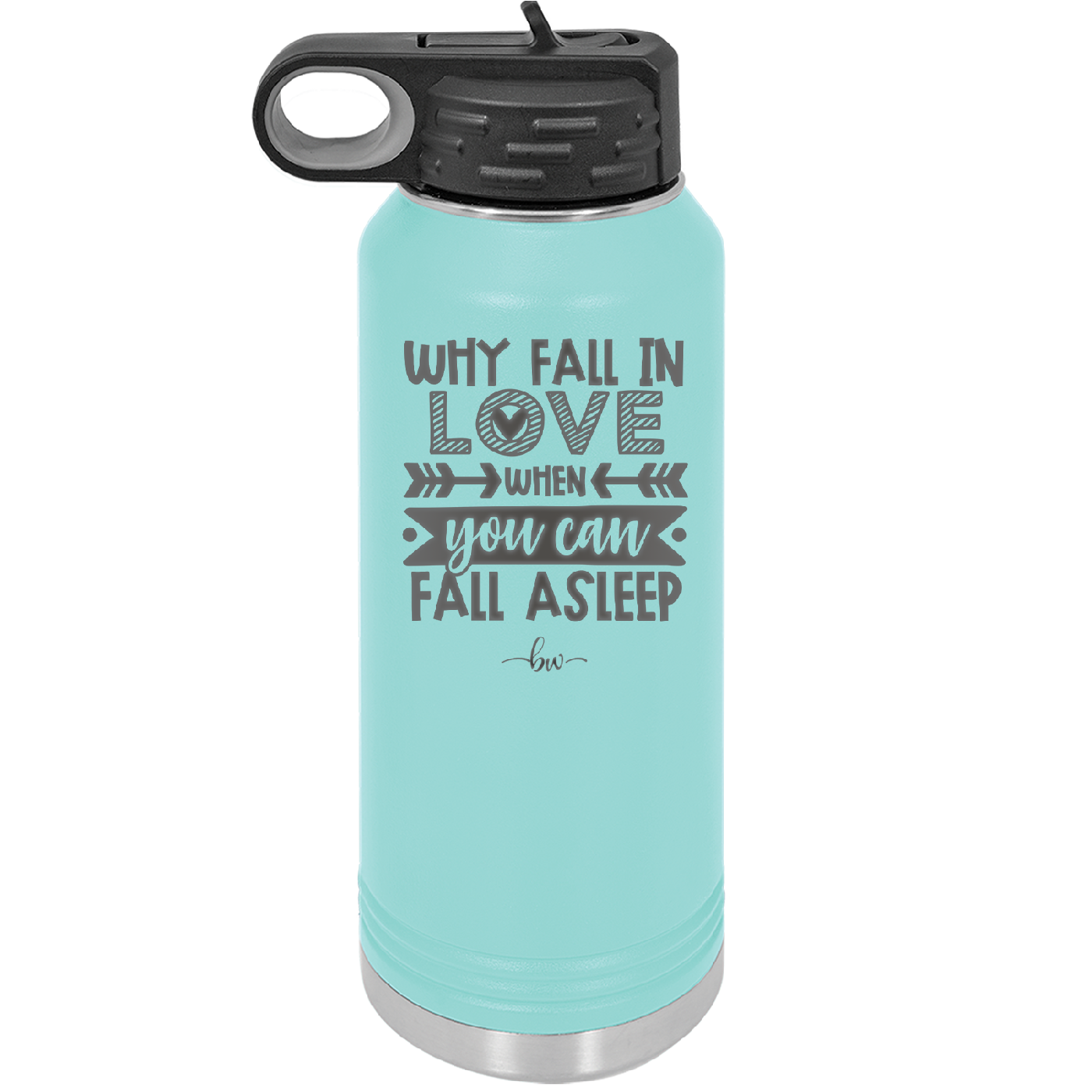 Why Fall in Love When You Can Fall Asleep - Laser Engraved Stainless Steel Drinkware - 1732 -