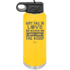 Why Fall in Love When You Can Fall Asleep - Laser Engraved Stainless Steel Drinkware - 1732 -