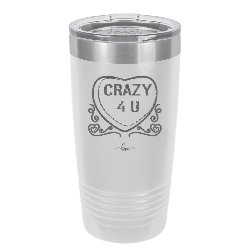 Candy Heart Crazy 4 U - Laser Engraved Stainless Steel Drinkware - 1779 -