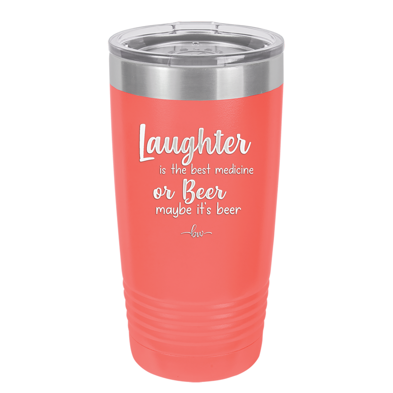 Laughter is the Best Medicine.  Or Beer.  Maybe it's Beer - Laser Engraved Stainless Steel Drinkware - 1781 -