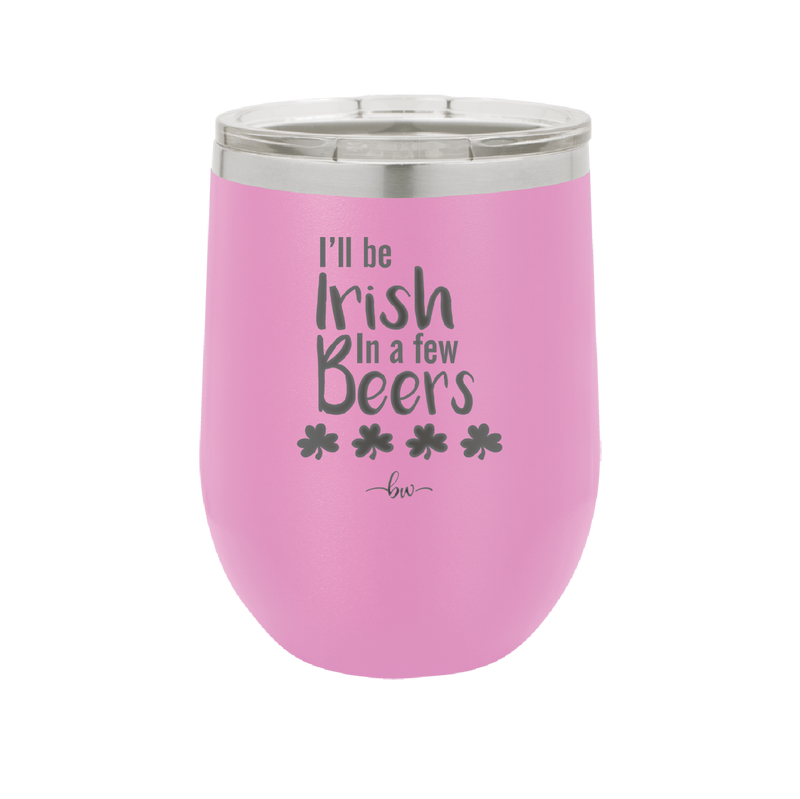 I'll Be Irish in a Few Beers - Laser Engraved Stainless Steel Drinkware - 1795 -