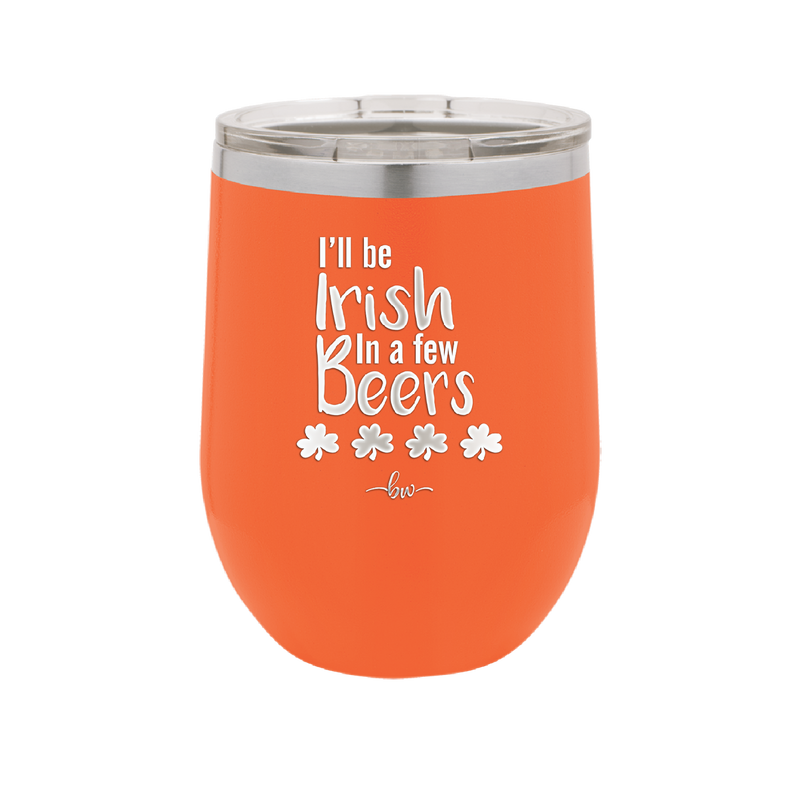 I'll Be Irish in a Few Beers - Laser Engraved Stainless Steel Drinkware - 1795 -