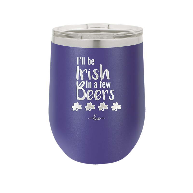 I'll Be Irish in a Few Beers - Laser Engraved Stainless Steel Drinkware - 1795 -