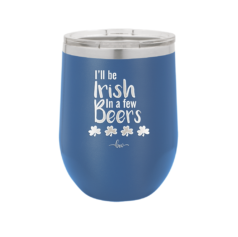 I'll Be Irish in a Few Beers - Laser Engraved Stainless Steel Drinkware - 1795 -