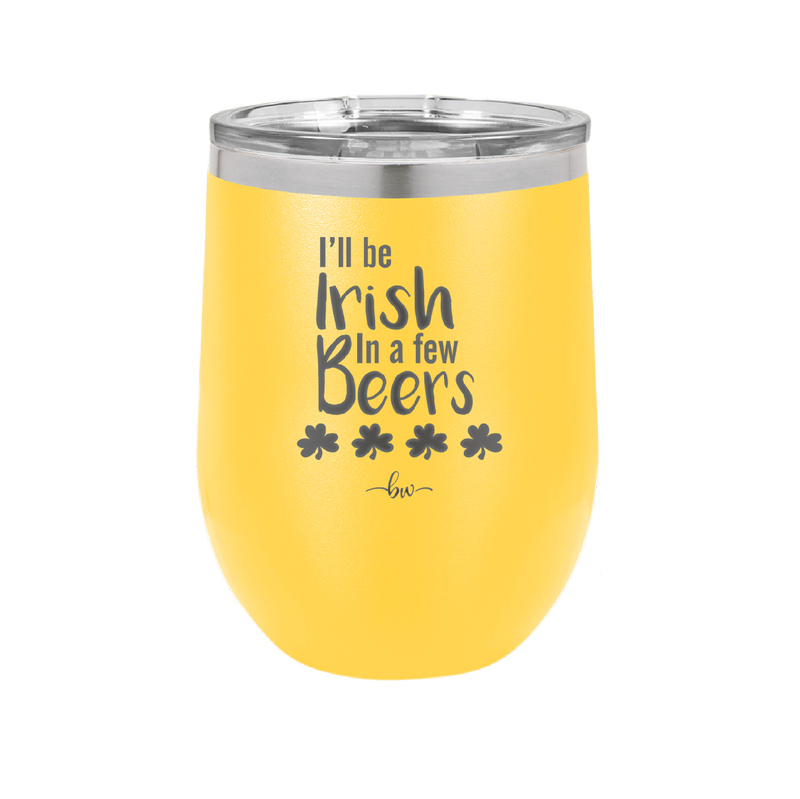 I'll Be Irish in a Few Beers - Laser Engraved Stainless Steel Drinkware - 1795 -