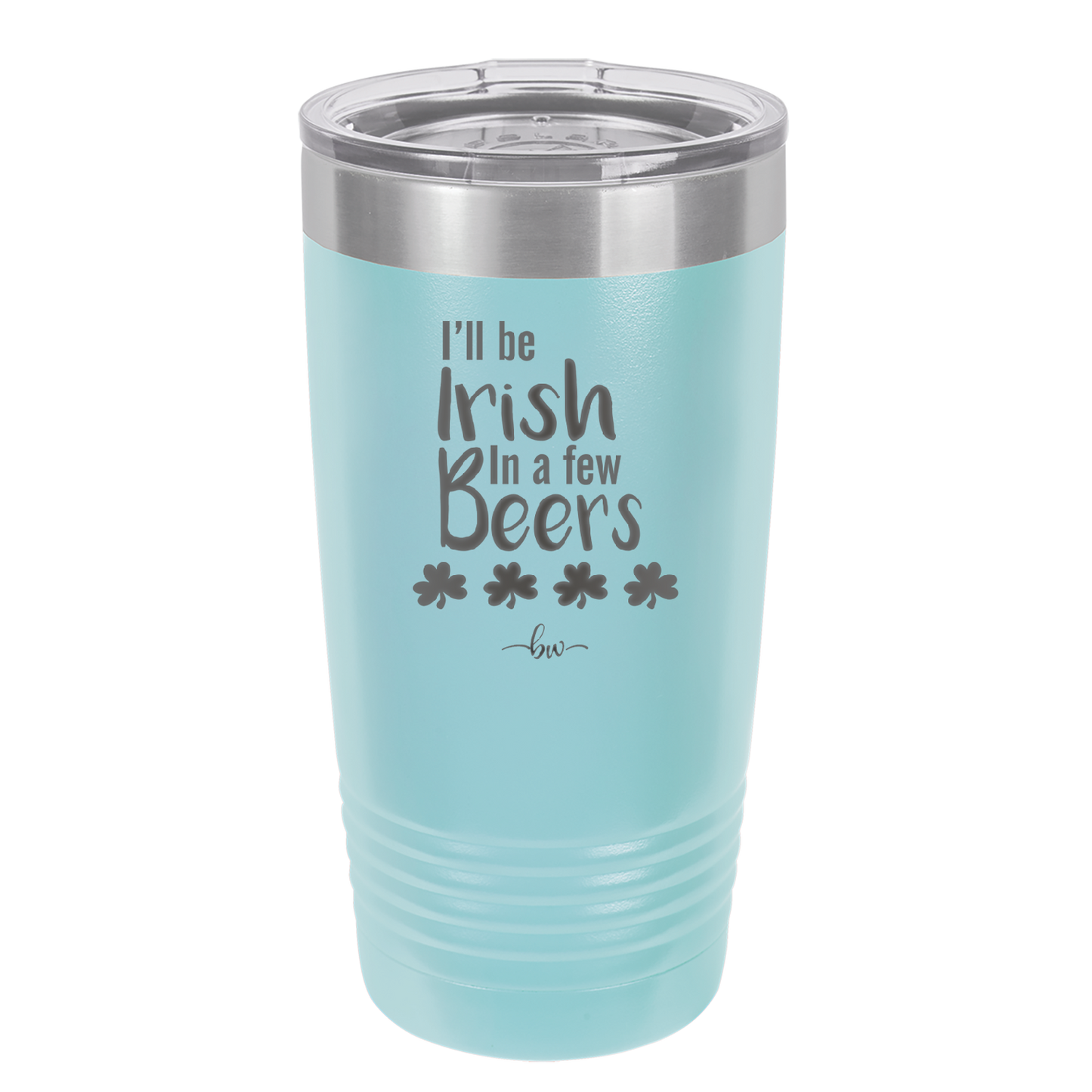 I'll Be Irish in a Few Beers - Laser Engraved Stainless Steel Drinkware - 1795 -