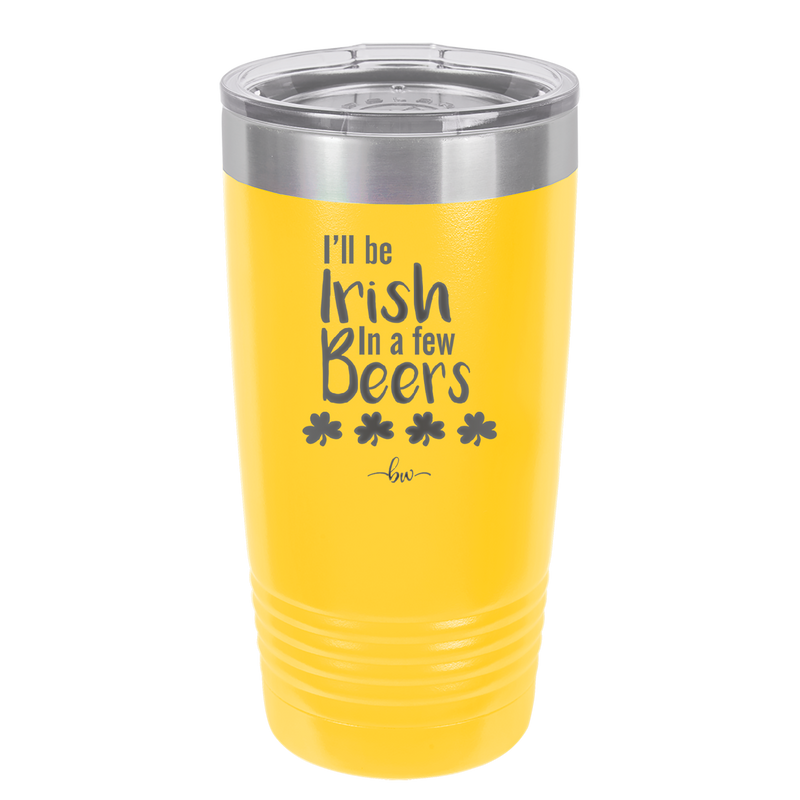 I'll Be Irish in a Few Beers - Laser Engraved Stainless Steel Drinkware - 1795 -