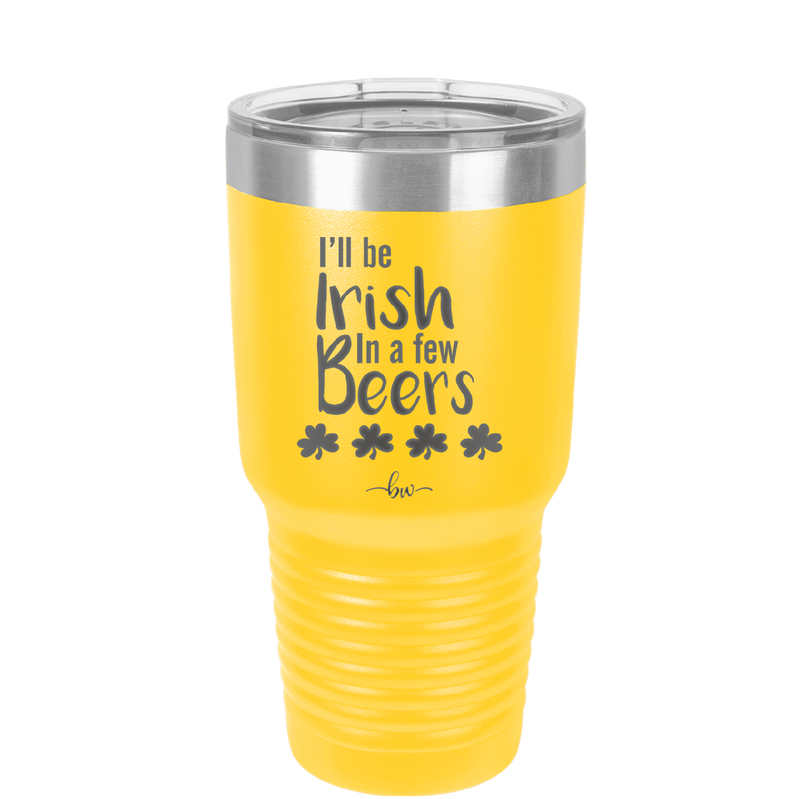 I'll Be Irish in a Few Beers - Laser Engraved Stainless Steel Drinkware - 1795 -