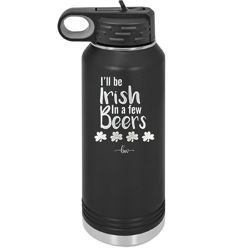 I'll Be Irish in a Few Beers - Laser Engraved Stainless Steel Drinkware - 1795 -