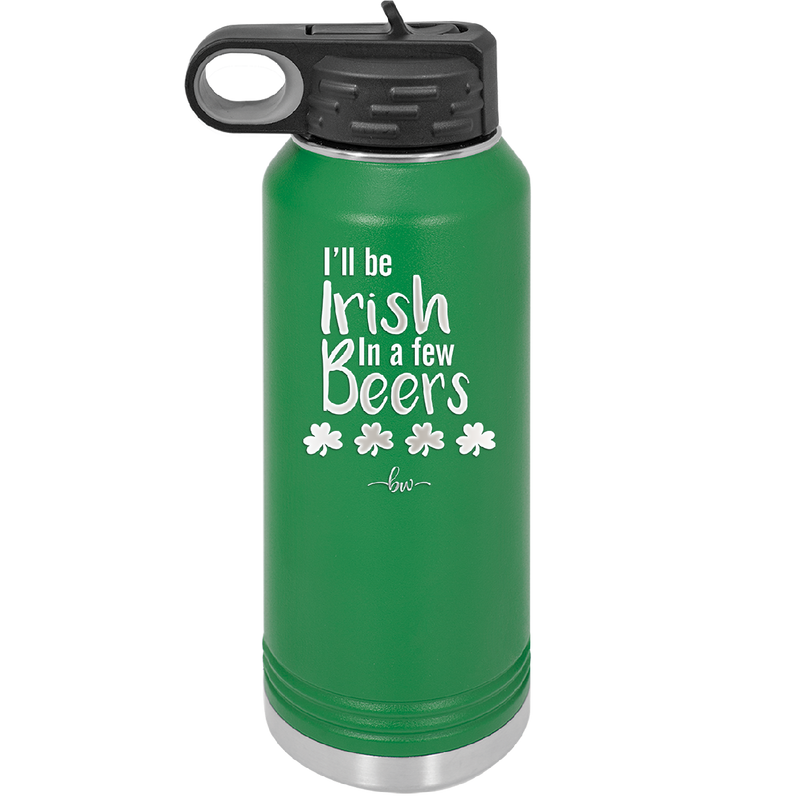 I'll Be Irish in a Few Beers - Laser Engraved Stainless Steel Drinkware - 1795 -