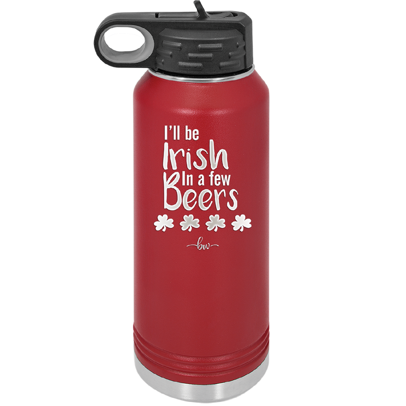 I'll Be Irish in a Few Beers - Laser Engraved Stainless Steel Drinkware - 1795 -