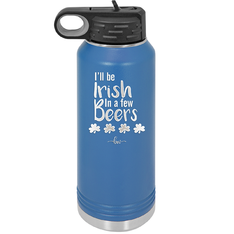 I'll Be Irish in a Few Beers - Laser Engraved Stainless Steel Drinkware - 1795 -