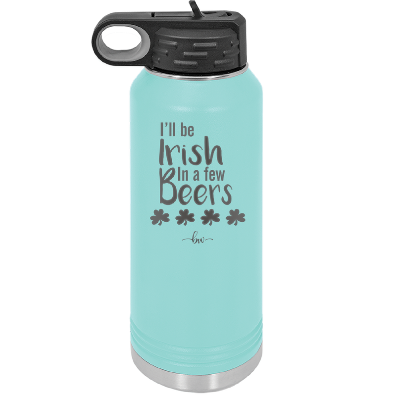 I'll Be Irish in a Few Beers - Laser Engraved Stainless Steel Drinkware - 1795 -