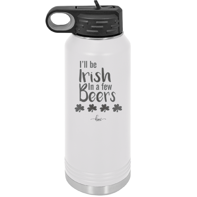 I'll Be Irish in a Few Beers - Laser Engraved Stainless Steel Drinkware - 1795 -