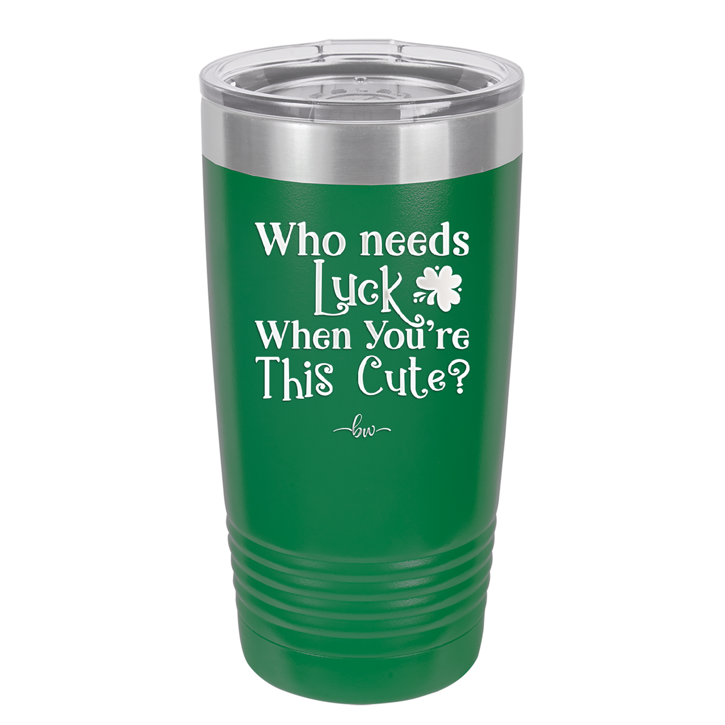 Who Needs Luck When You're This Cute - Laser Engraved Stainless Steel Drinkware - 1823 -