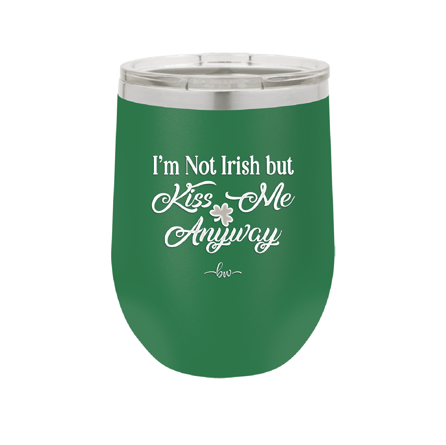 I'm Not Irish But Kiss Me Anyway - Laser Engraved Stainless Steel Drinkware - 1826 -