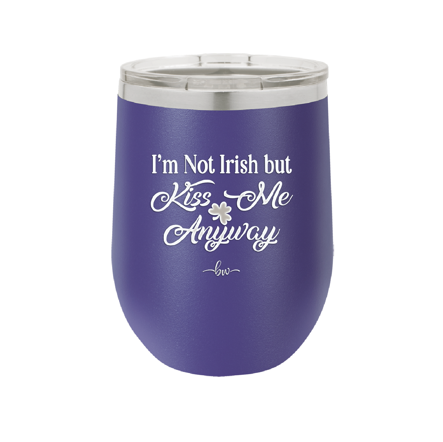 I'm Not Irish But Kiss Me Anyway - Laser Engraved Stainless Steel Drinkware - 1826 -