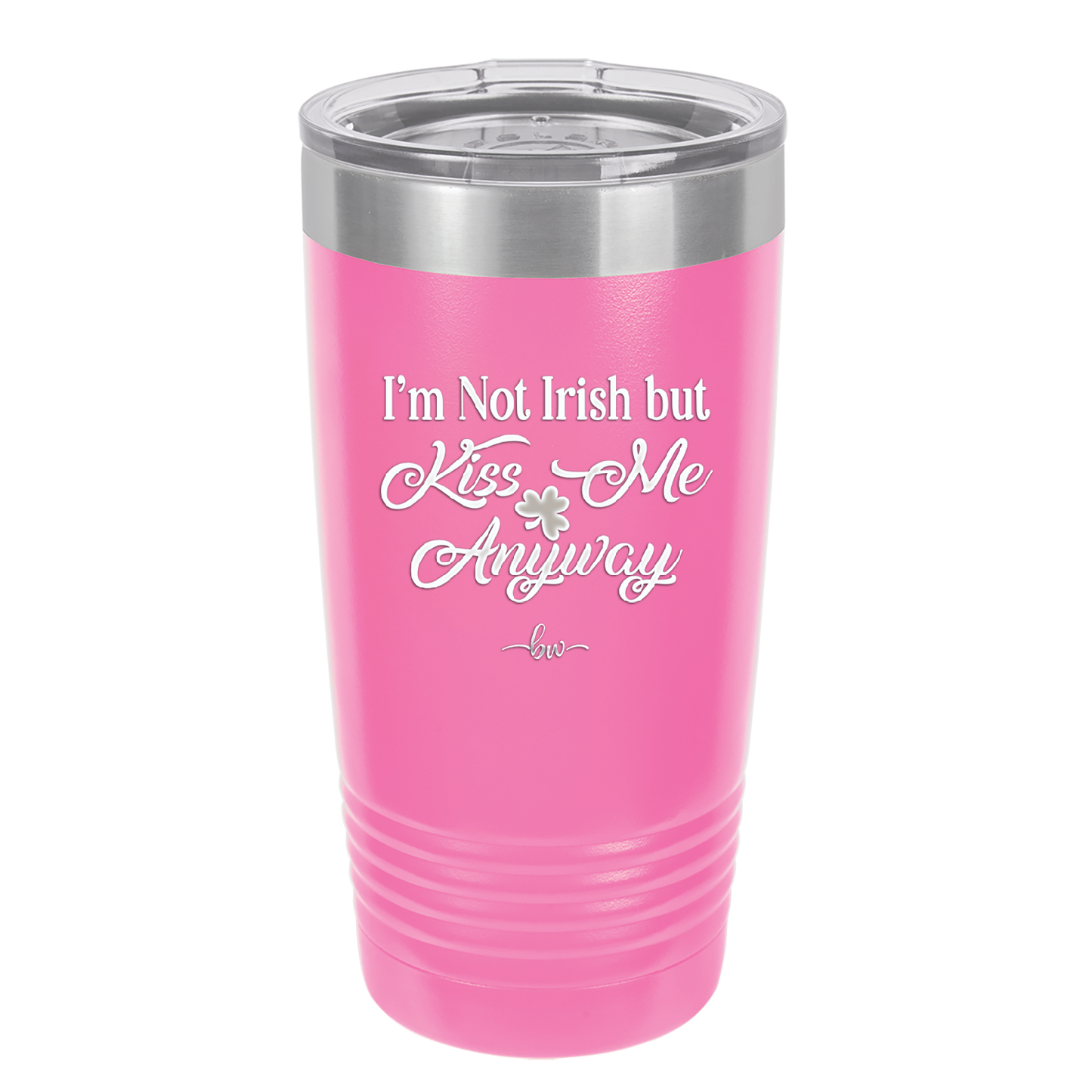 I'm Not Irish But Kiss Me Anyway - Laser Engraved Stainless Steel Drinkware - 1826 -