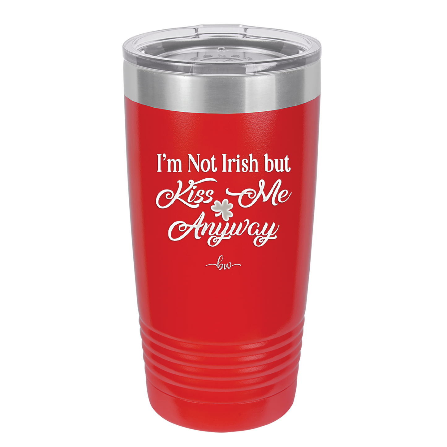 I'm Not Irish But Kiss Me Anyway - Laser Engraved Stainless Steel Drinkware - 1826 -