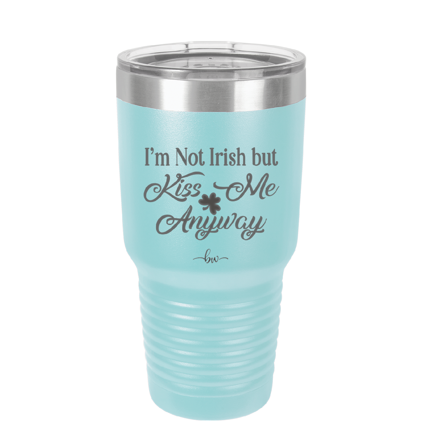 I'm Not Irish But Kiss Me Anyway - Laser Engraved Stainless Steel Drinkware - 1826 -