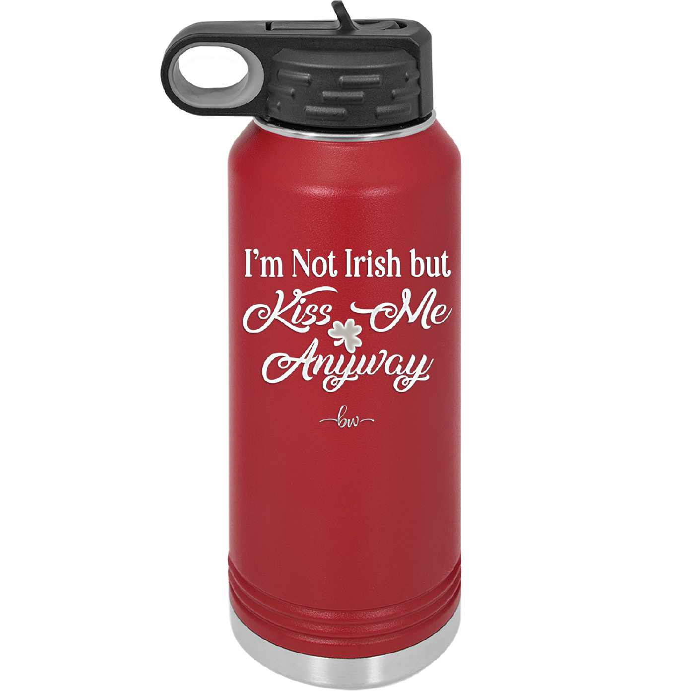 I'm Not Irish But Kiss Me Anyway - Laser Engraved Stainless Steel Drinkware - 1826 -