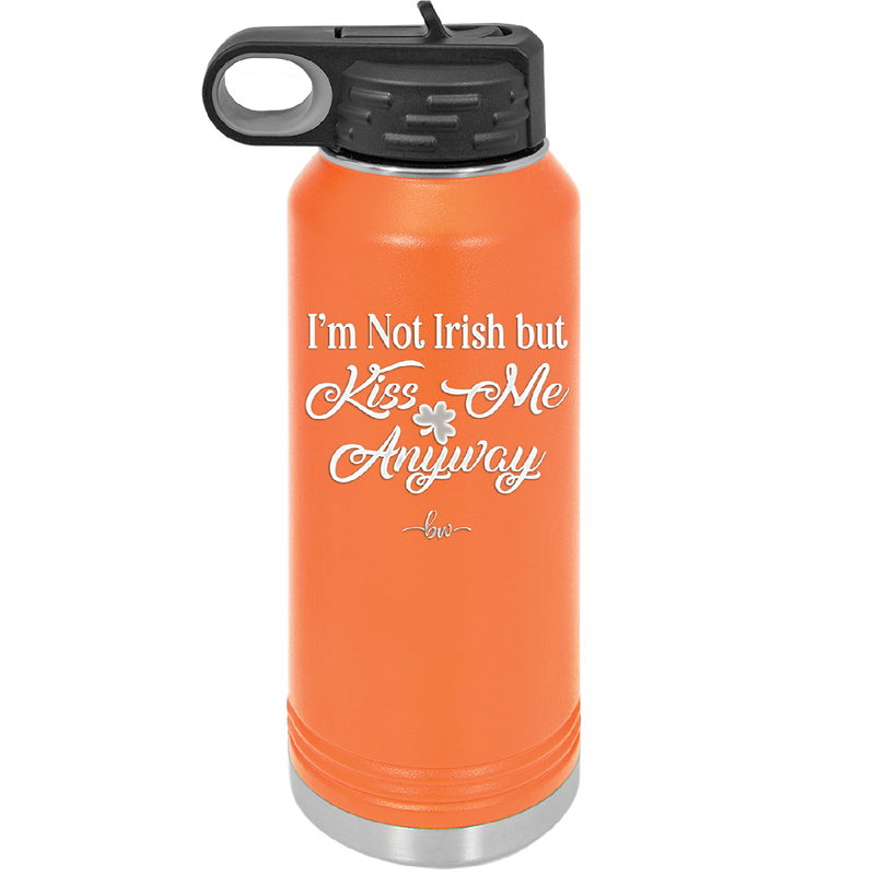 I'm Not Irish But Kiss Me Anyway - Laser Engraved Stainless Steel Drinkware - 1826 -