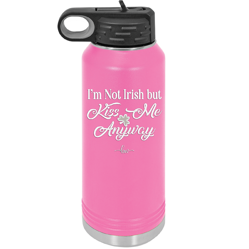 I'm Not Irish But Kiss Me Anyway - Laser Engraved Stainless Steel Drinkware - 1826 -