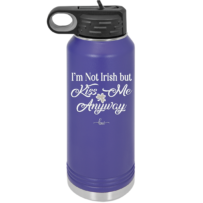 I'm Not Irish But Kiss Me Anyway - Laser Engraved Stainless Steel Drinkware - 1826 -