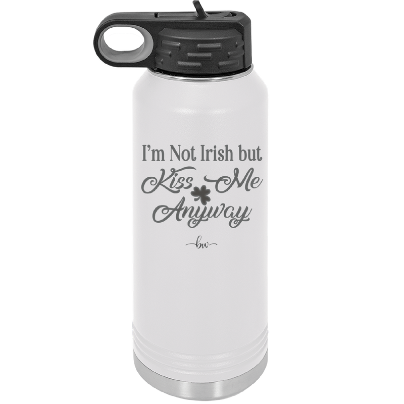 I'm Not Irish But Kiss Me Anyway - Laser Engraved Stainless Steel Drinkware - 1826 -