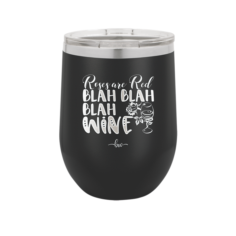 Roses are Red Blah Blah Blah Wine - Laser Engraved Stainless Steel Drinkware - 1831 -