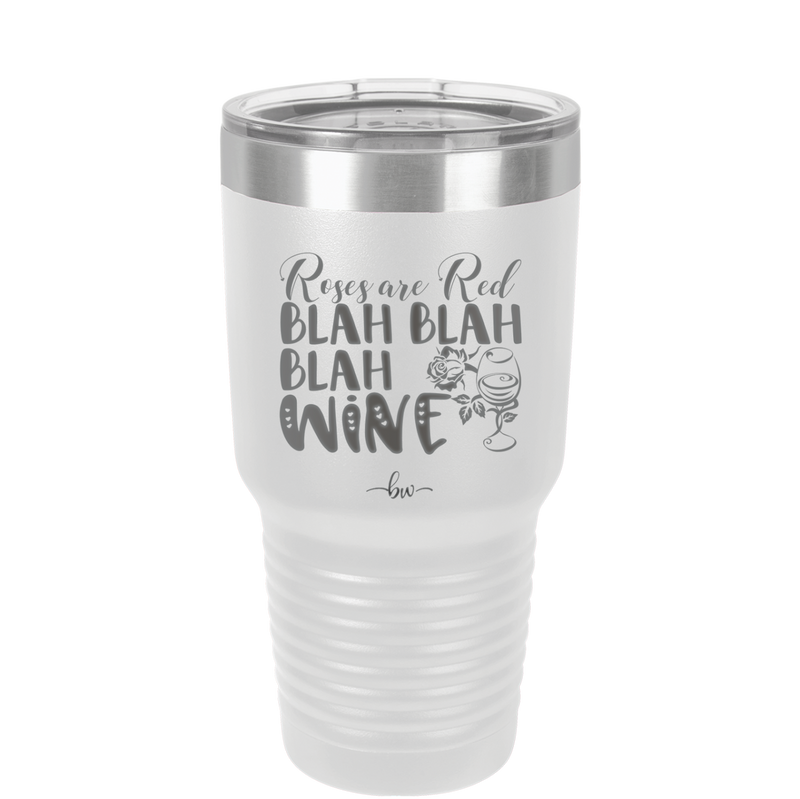 Roses are Red Blah Blah Blah Wine - Laser Engraved Stainless Steel Drinkware - 1831 -