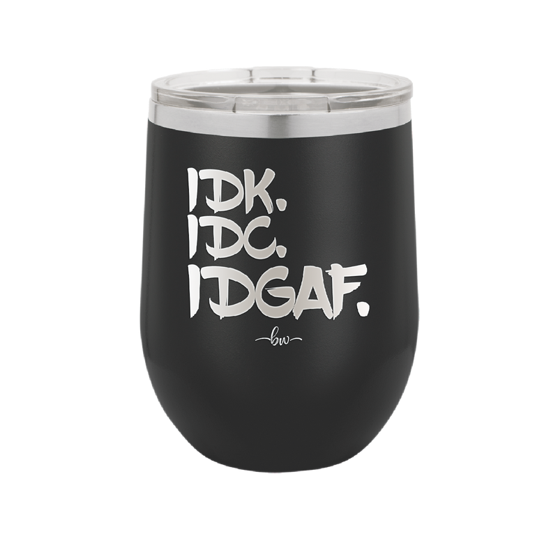 IDK IDC IDGAF - Laser Engraved Stainless Steel Drinkware - 1833 -