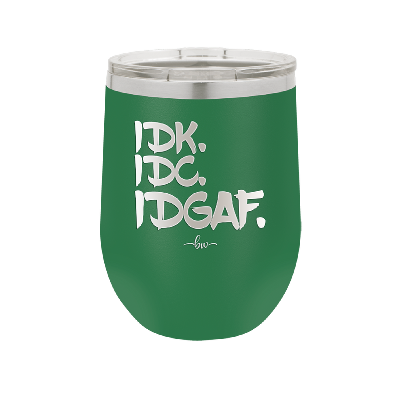 IDK IDC IDGAF - Laser Engraved Stainless Steel Drinkware - 1833 -