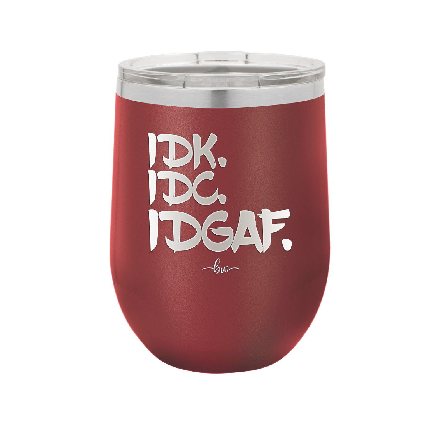 IDK IDC IDGAF - Laser Engraved Stainless Steel Drinkware - 1833 -