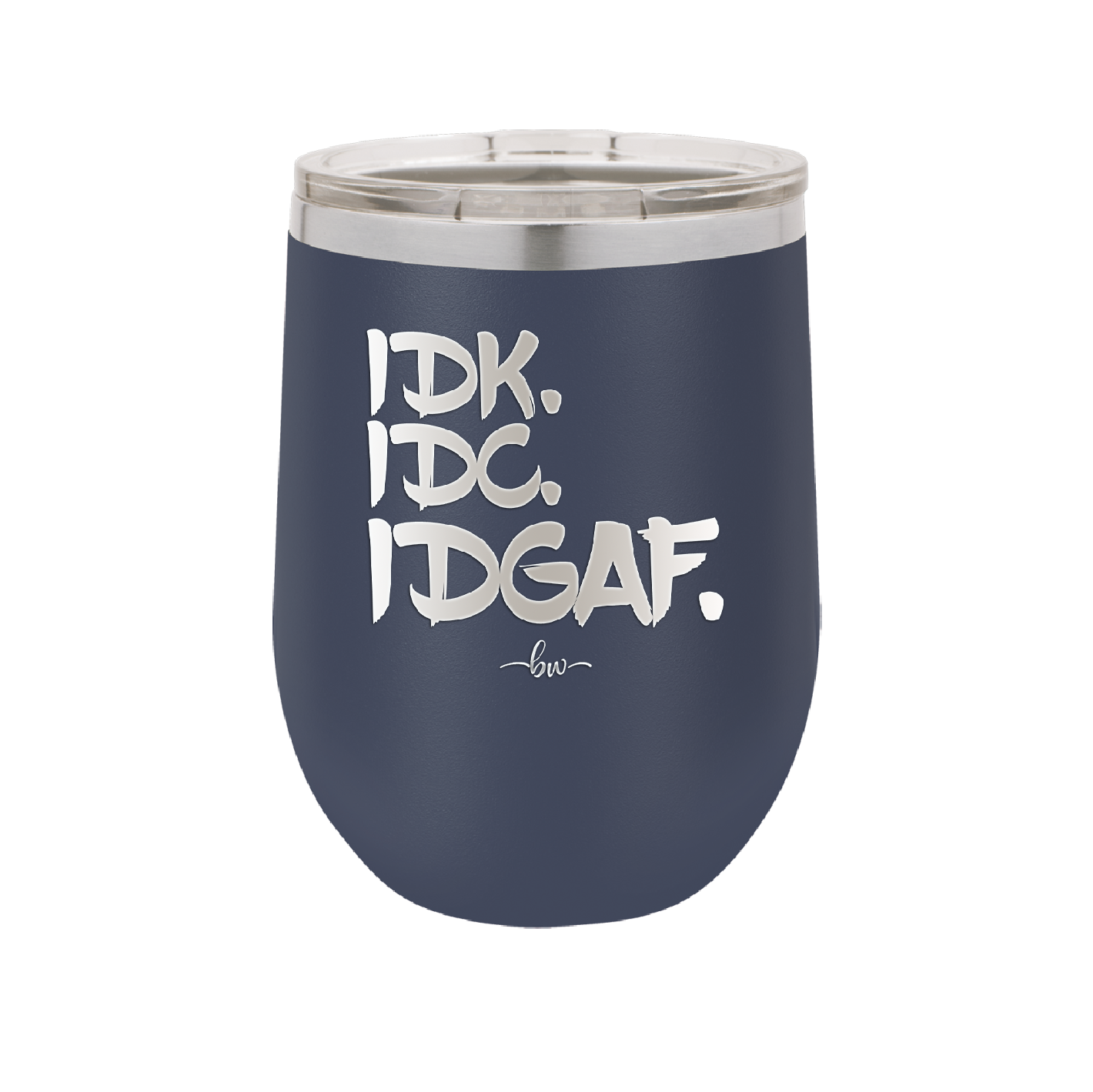 IDK IDC IDGAF - Laser Engraved Stainless Steel Drinkware - 1833 -