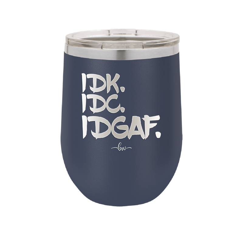 IDK IDC IDGAF - Laser Engraved Stainless Steel Drinkware - 1833 -