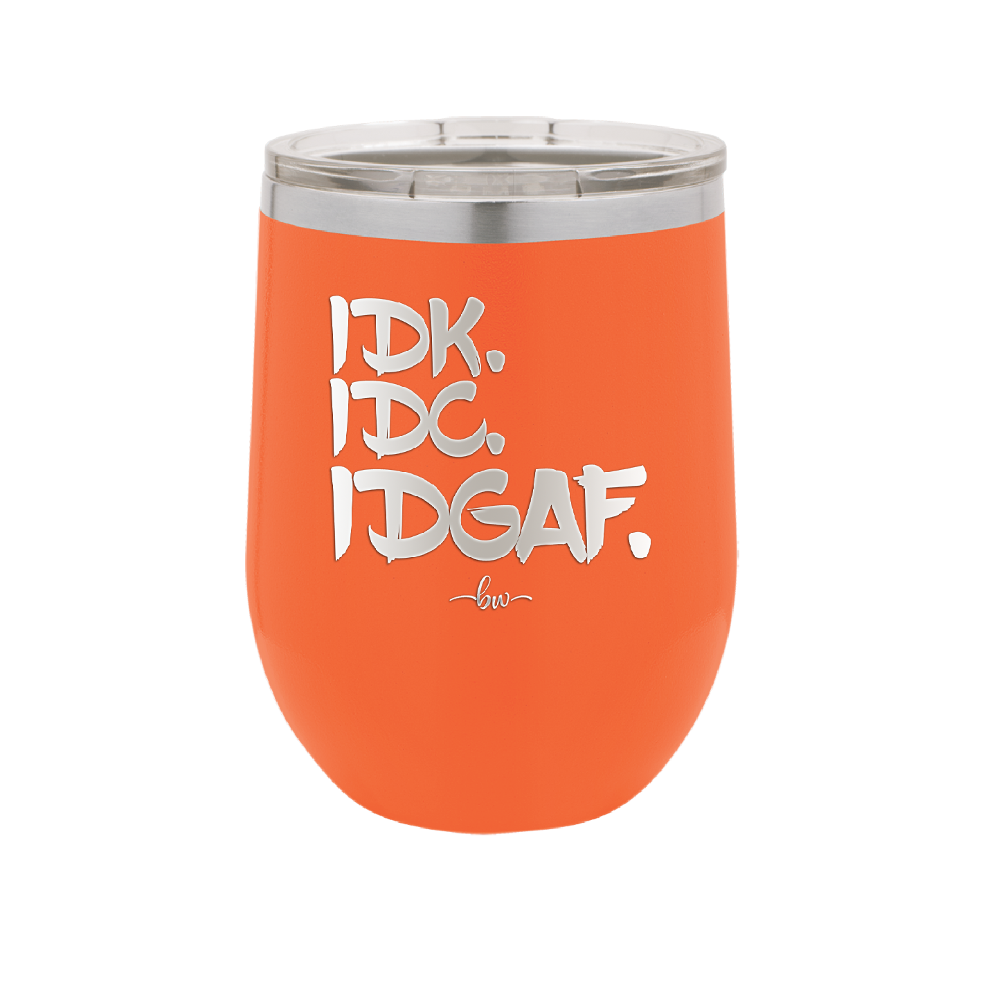 IDK IDC IDGAF - Laser Engraved Stainless Steel Drinkware - 1833 -