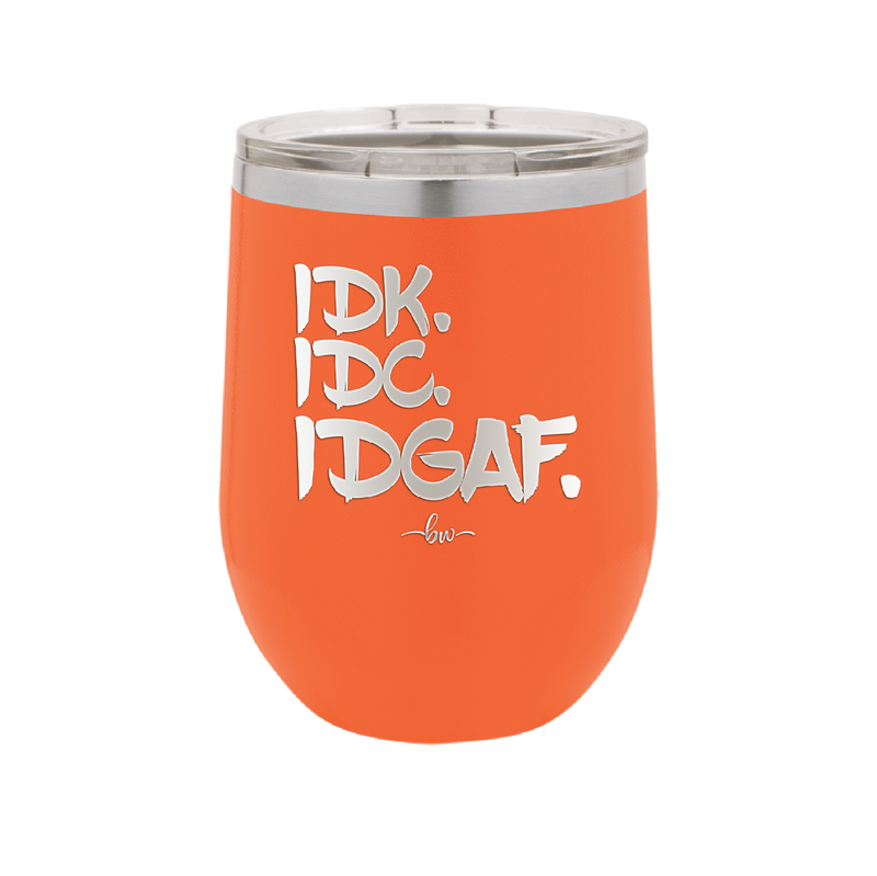 IDK IDC IDGAF - Laser Engraved Stainless Steel Drinkware - 1833 -