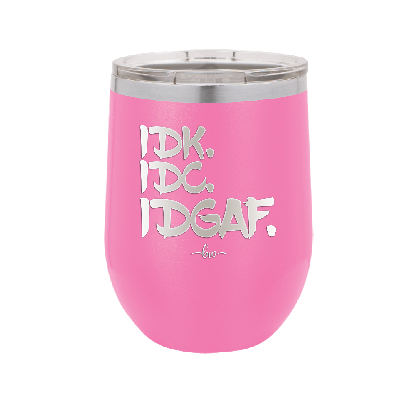 IDK IDC IDGAF - Laser Engraved Stainless Steel Drinkware - 1833 -