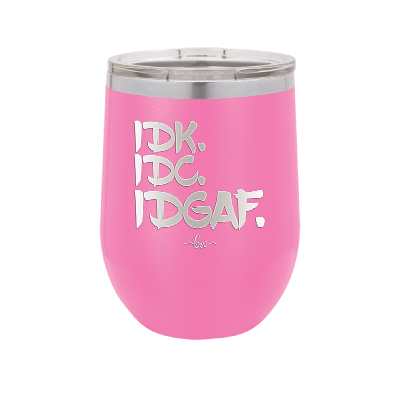 IDK IDC IDGAF - Laser Engraved Stainless Steel Drinkware - 1833 -