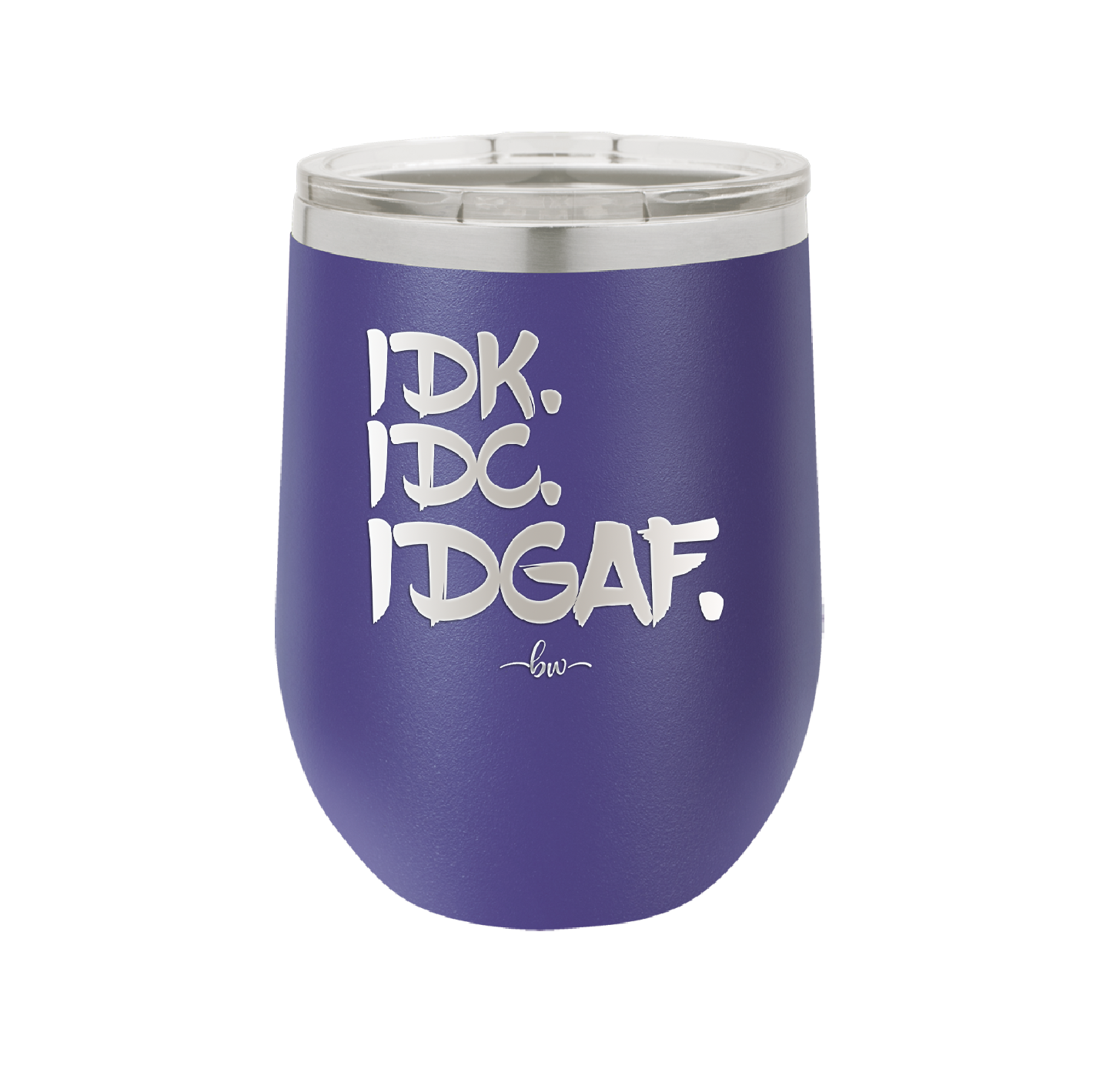 IDK IDC IDGAF - Laser Engraved Stainless Steel Drinkware - 1833 -