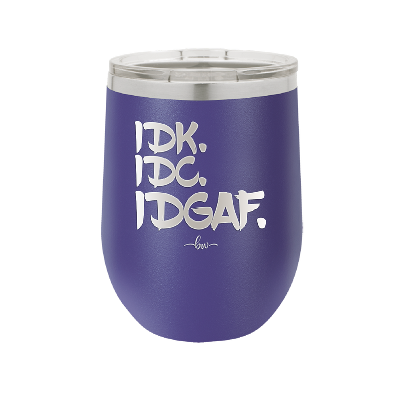 IDK IDC IDGAF - Laser Engraved Stainless Steel Drinkware - 1833 -