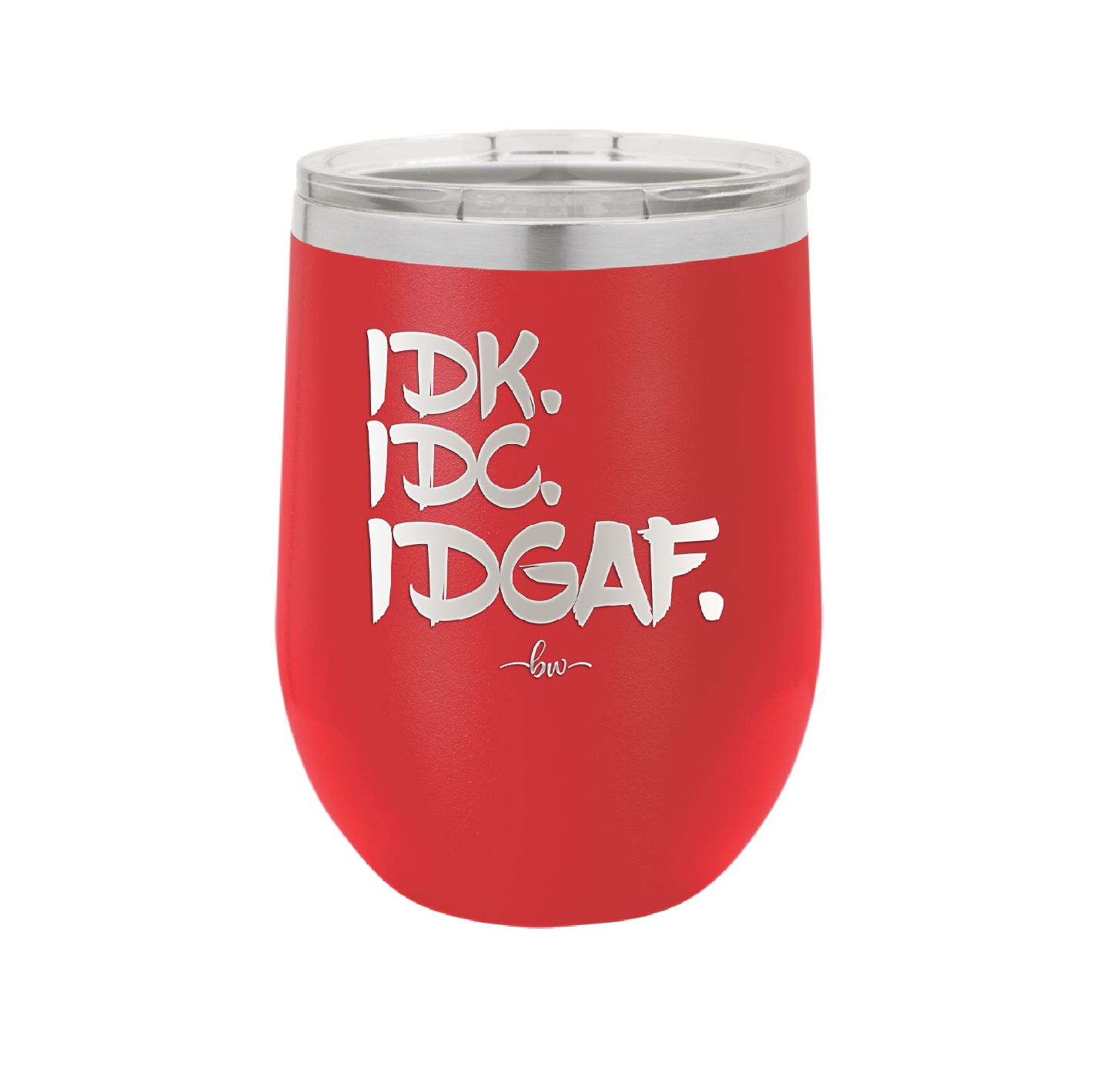 IDK IDC IDGAF - Laser Engraved Stainless Steel Drinkware - 1833 -